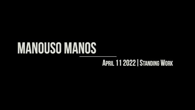Manouso Manos April 11  2022 - Standing Work