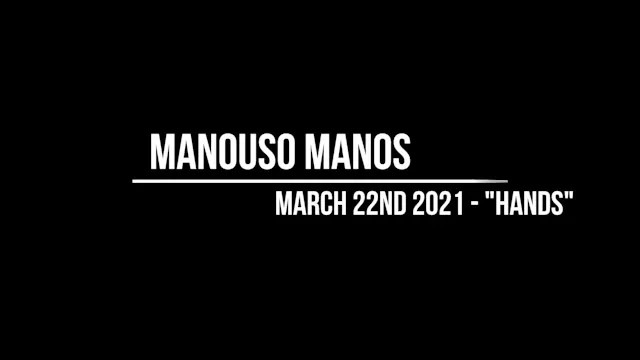 Manouso Manos March 22nd 2021 - Hands
