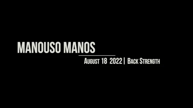 Manouso Manos August 18 2022 - back strength