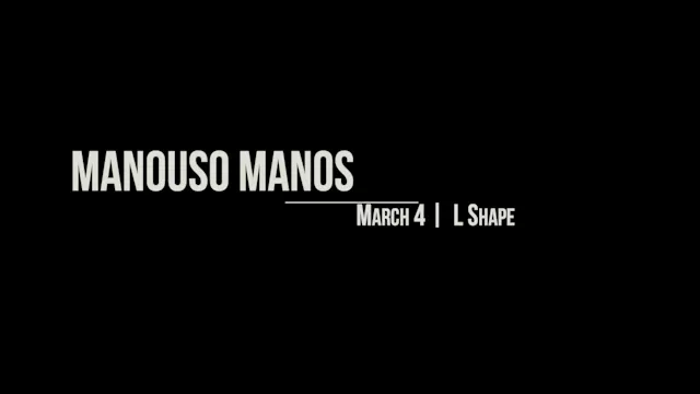 Manouso Manos March 4 2026 - L shape