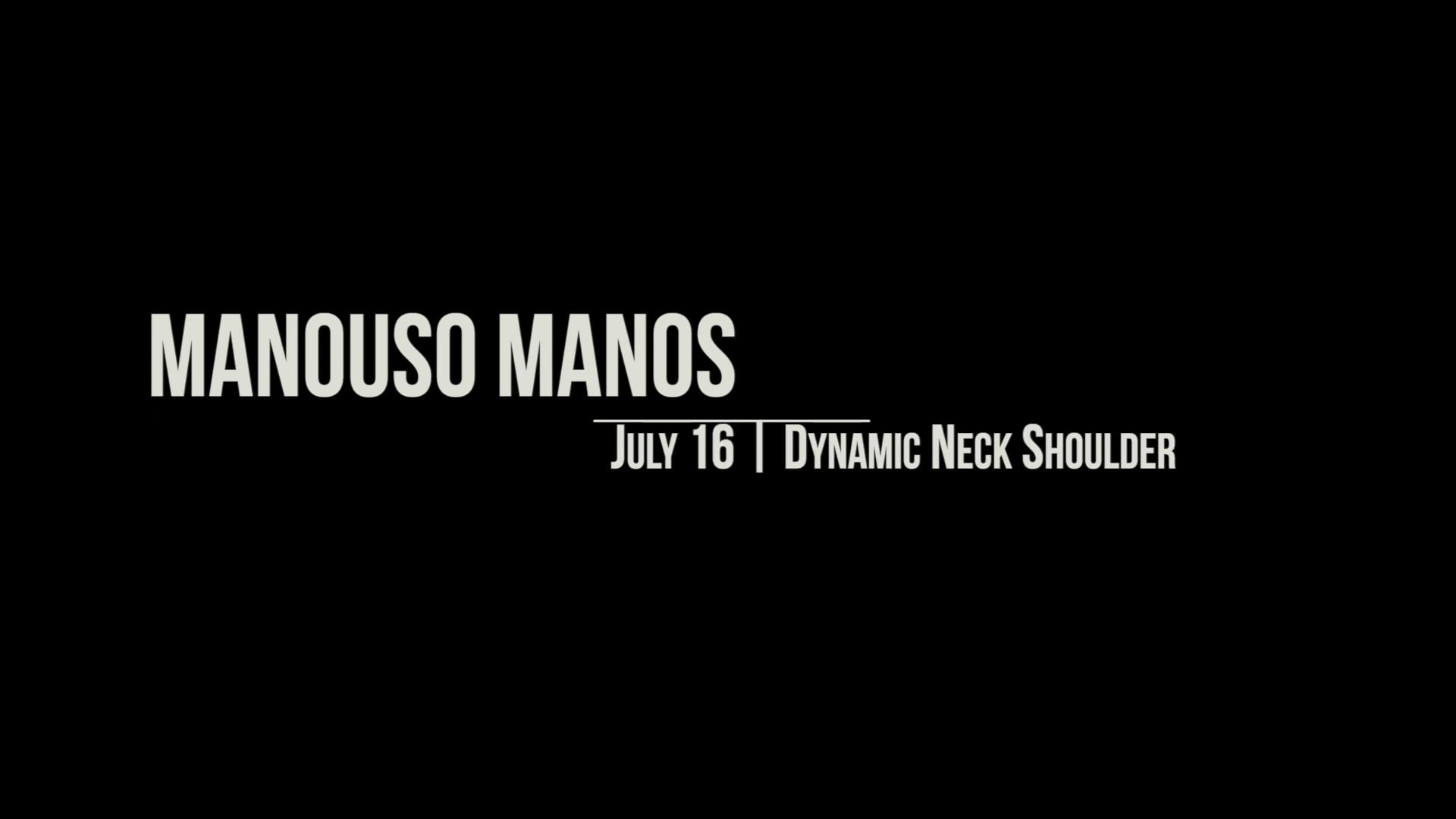 Manouso Manos July 16 2026 - dynamic neck shoulder