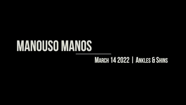 Manouso Manos March 14 2022 - Ankles and Shins