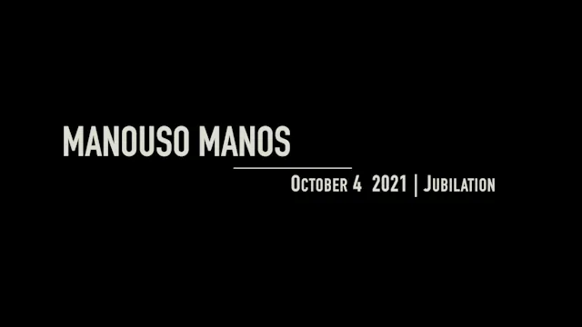 Manouso Manos October 4 2021 - Jubilation