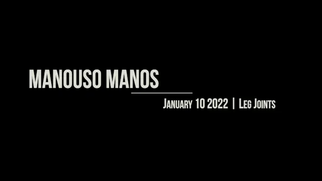 Manouso Manos January 10 2022 - Leg Joints
