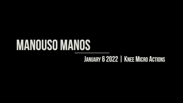 Manouso Manos January 6 2022 - Knee Micro Action