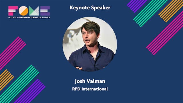 Keynote - Josh Valman - World Leader in Rapid Innovation & Manufacturing