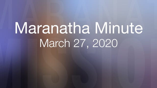 Maranatha Minute: March 27, 2020