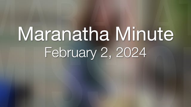 Maranatha Minute: February 2, 2024