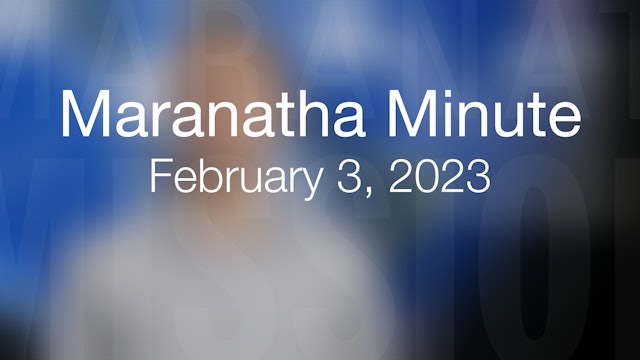 Maranatha Minute: February 3, 2023