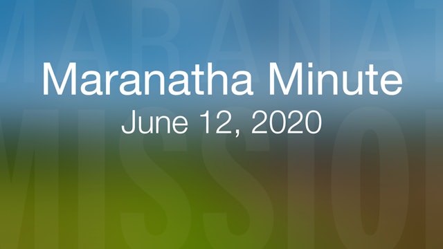 Maranatha Minute: June 12. 2020