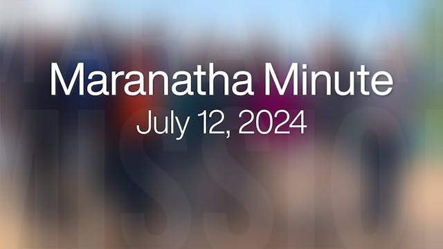 Maranatha Minute: July 12, 2024