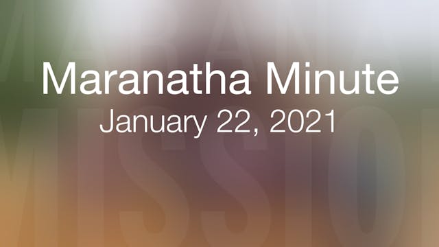 Maranatha Minute: January 22, 2021