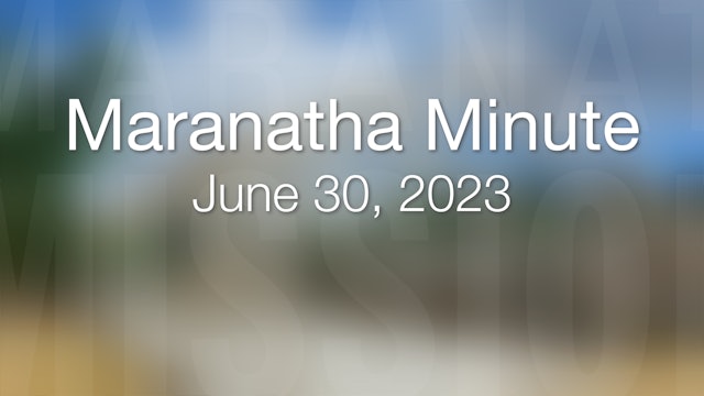 Maranatha Minute: June 30, 2023