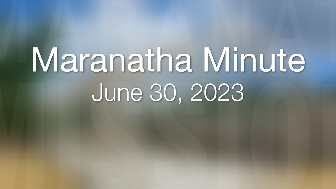 Maranatha Minute June 30, 2023 The Maranatha Channel