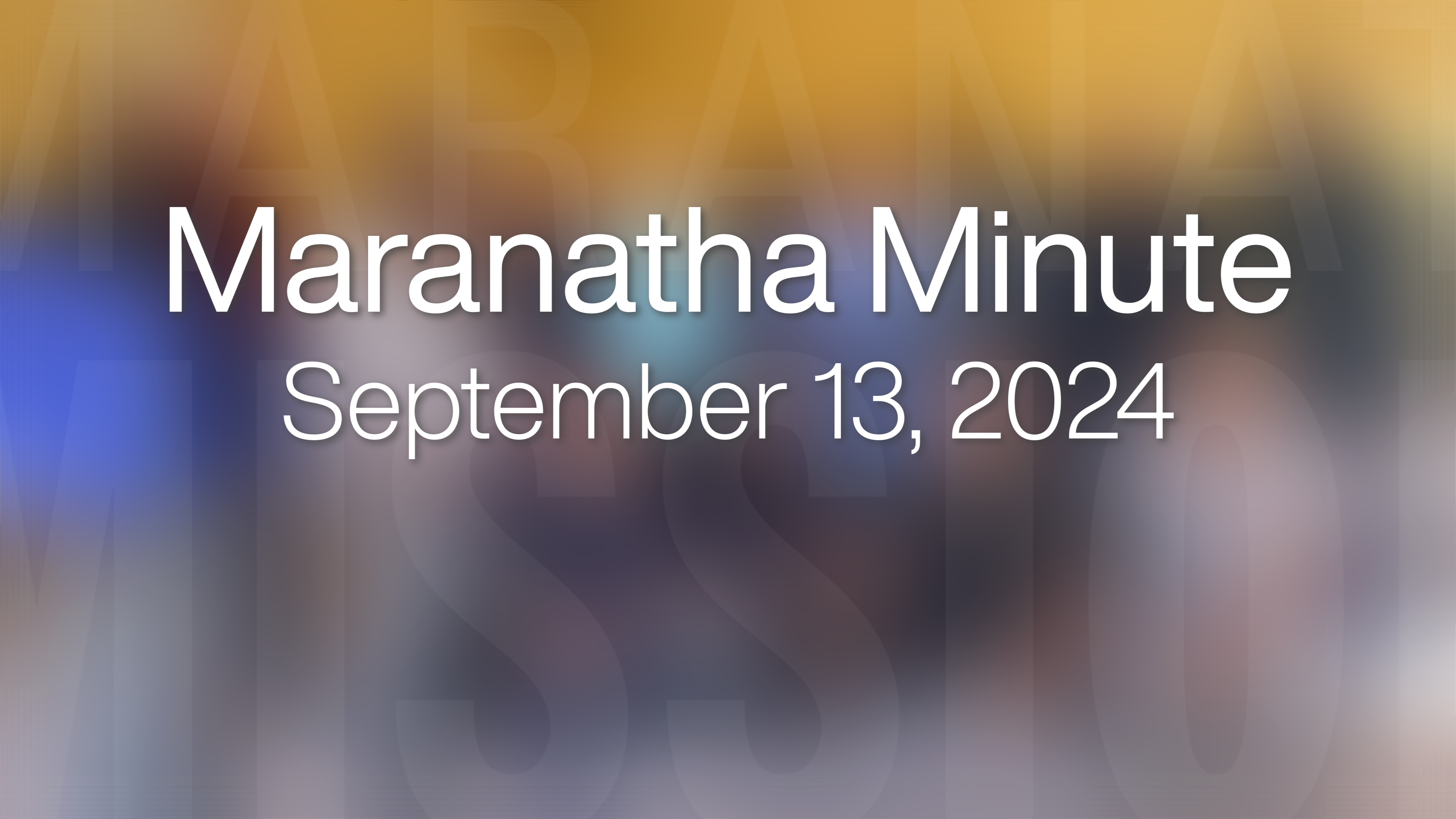 Maranatha Minute: September 13, 2024