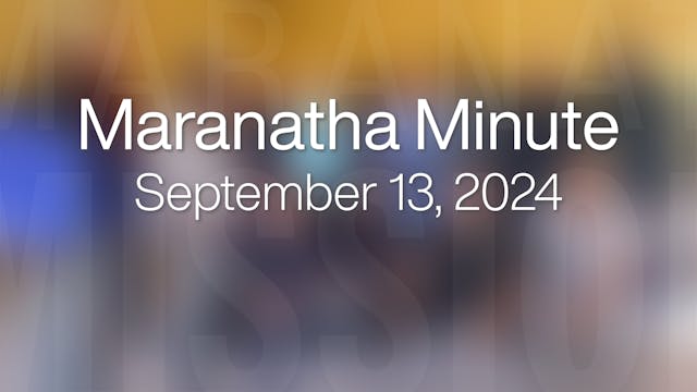 Maranatha Minute: September 13, 2024