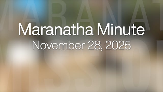 Maranatha Minute: November 28, 2025