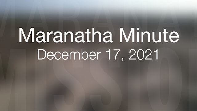 Maranatha Minute: December 17, 2021