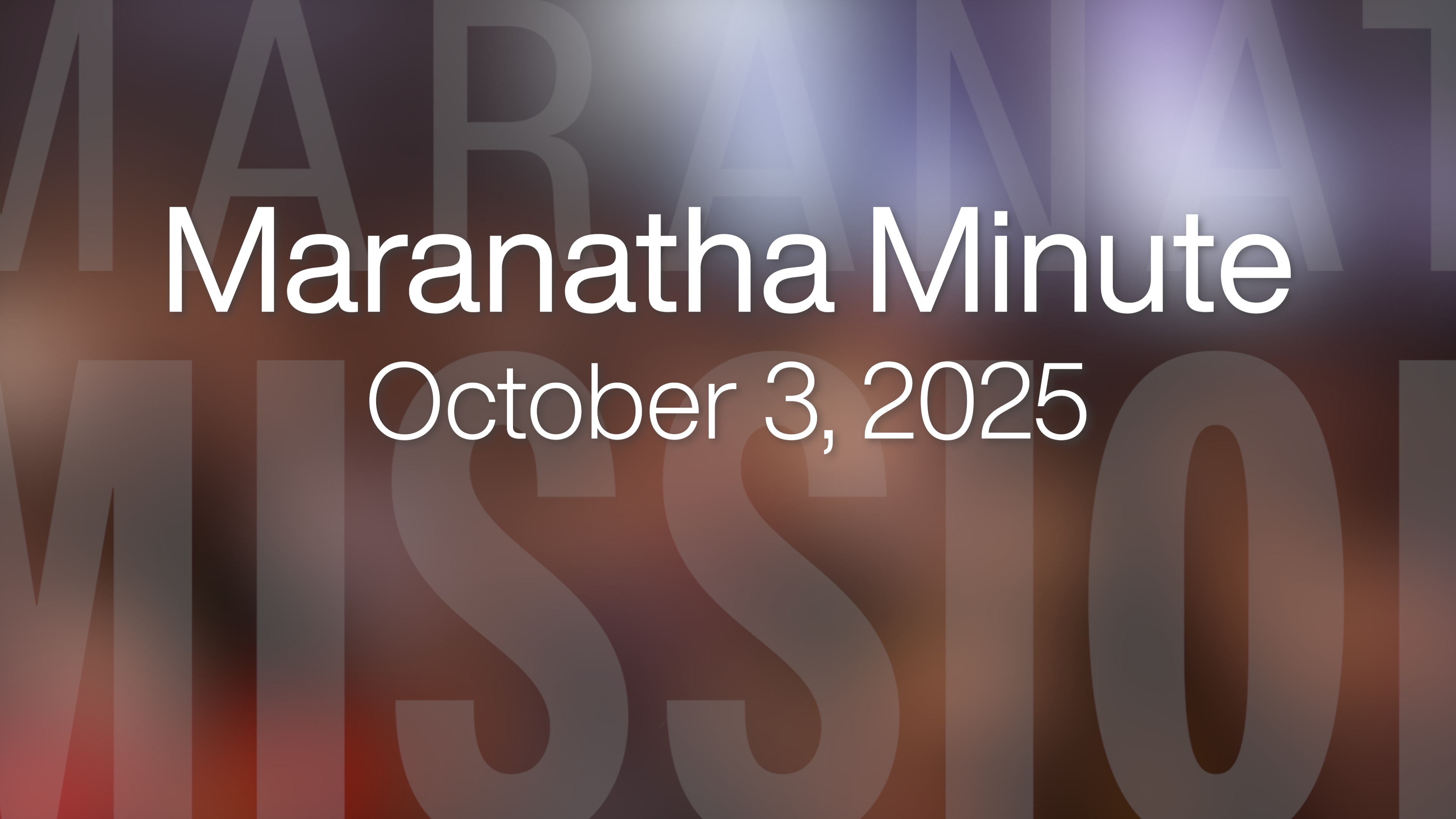Maranatha Minute: October 3, 2025