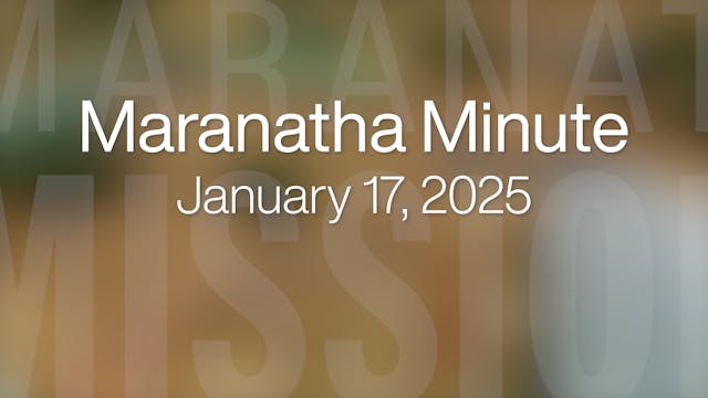 Maranatha Minute: January 17, 2025