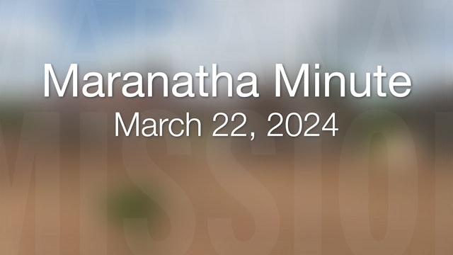 Maranatha Minute: March 22, 2024