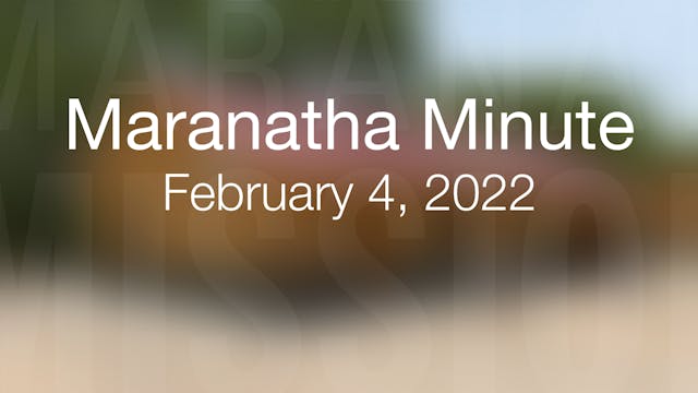 Maranatha Minute: February 4, 2022