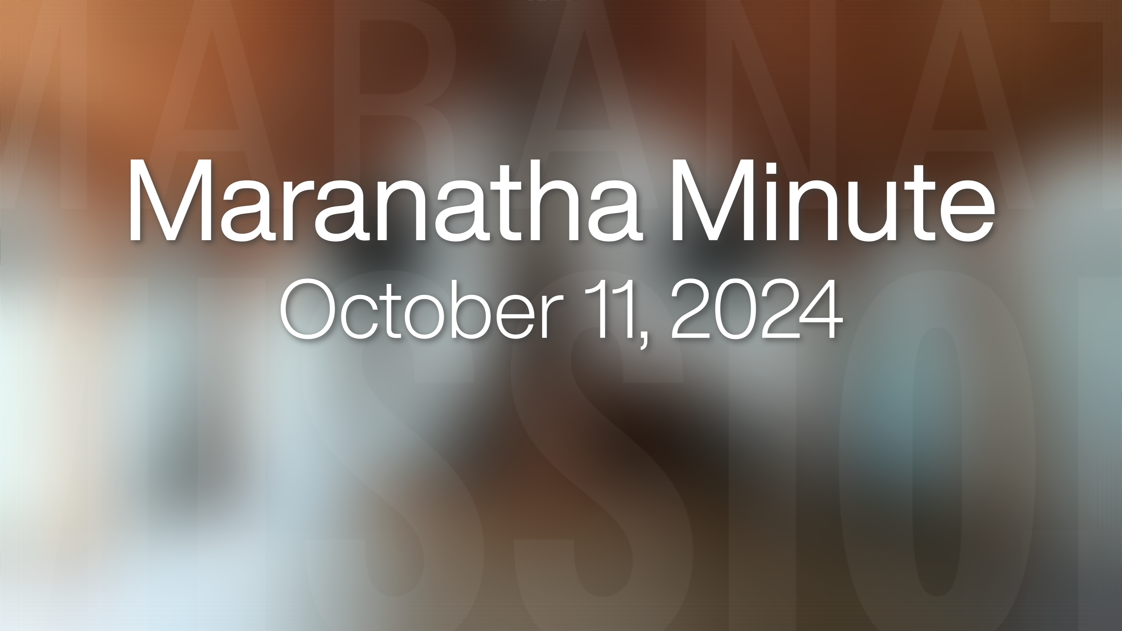 Maranatha Minute: October 11, 2024