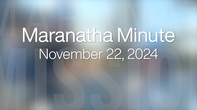 Maranatha Minute: November 22, 2024