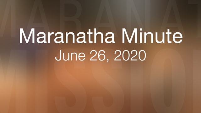 Maranatha Minute: June 26, 2020