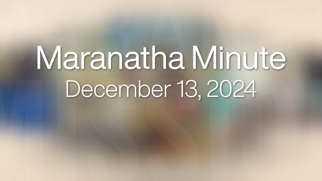 Maranatha Minute: December 13, 2024