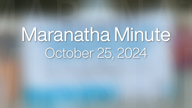 Maranatha Minute: October 25, 2024