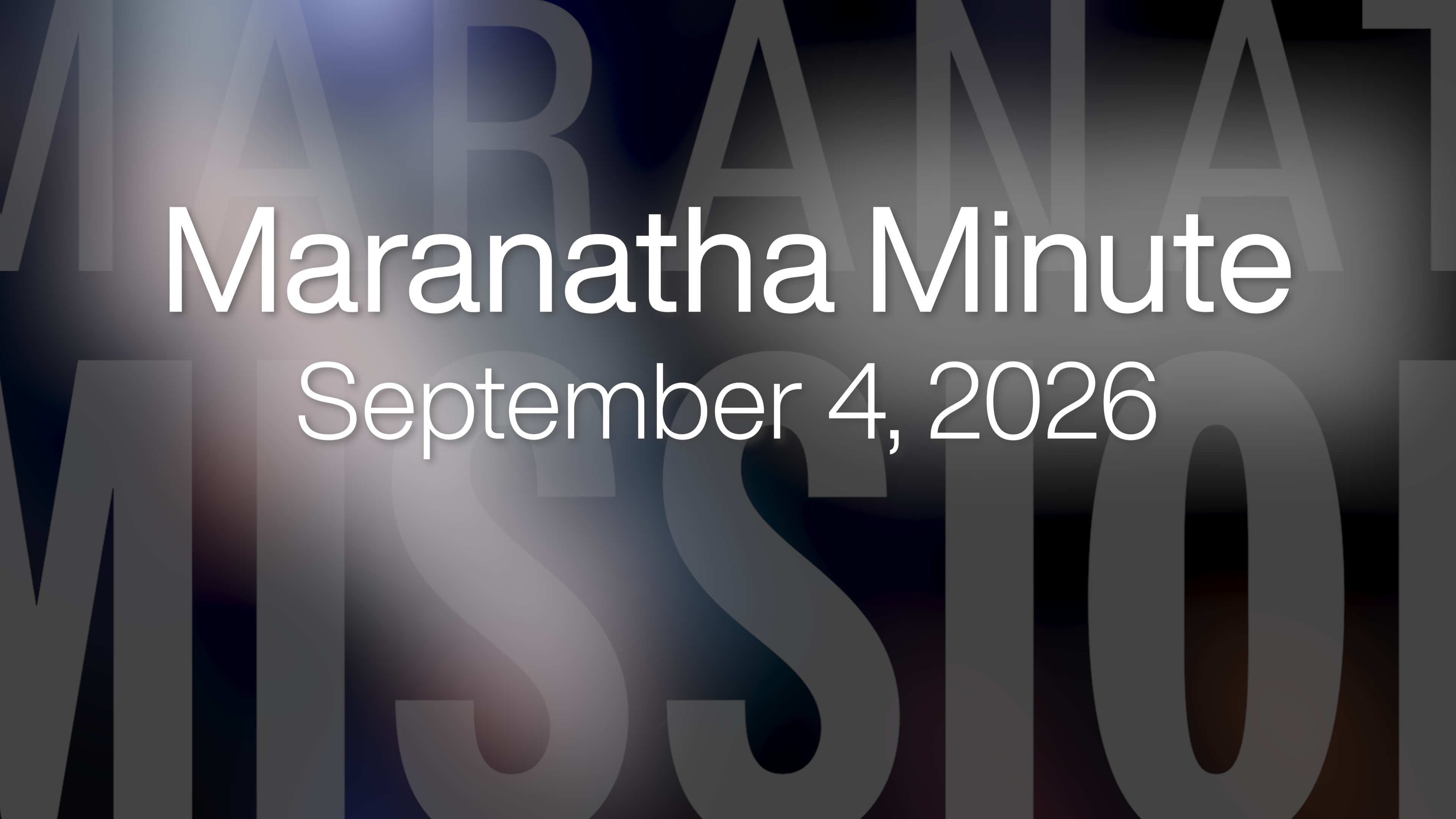 Maranatha Minute: September 4, 2026