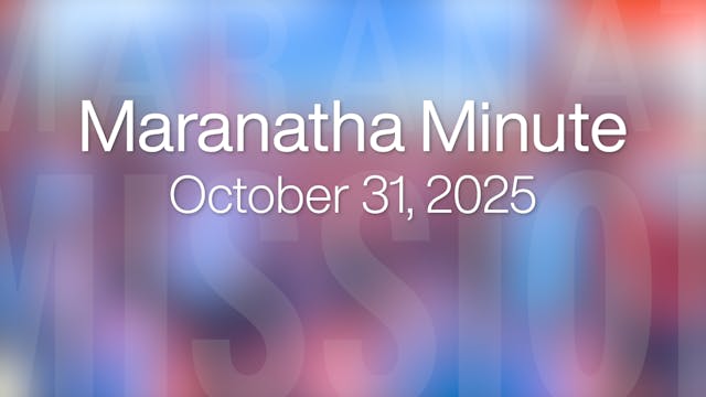 Maranatha Minute: October 31, 2025