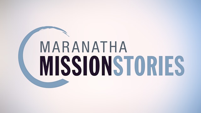 Maranatha Mission Stories (by region)
