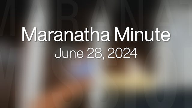Maranatha Minute: June 28, 2024