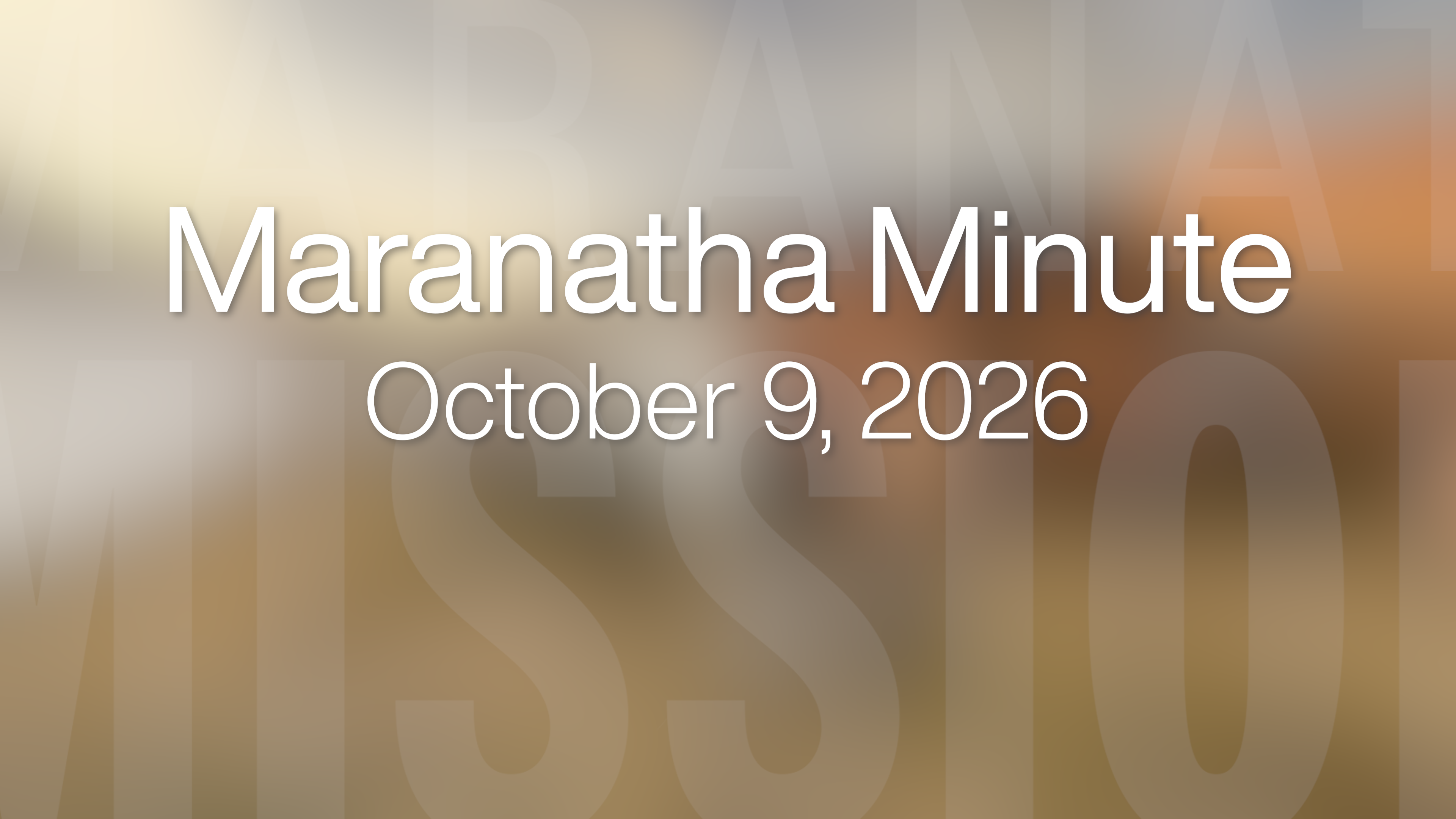Maranatha Minute: October 9, 2026