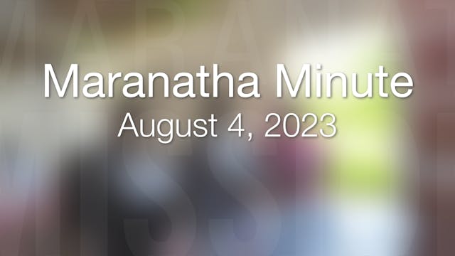 Maranatha Minute: August 4, 2023