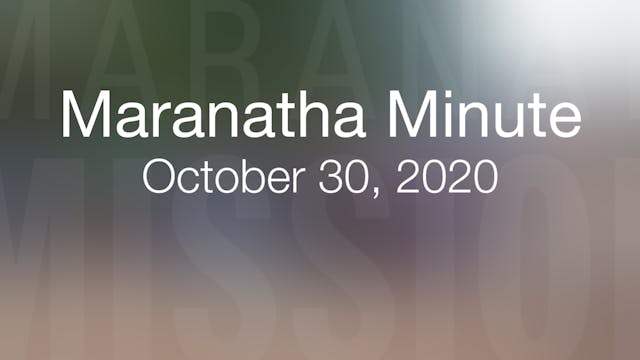 Maranatha Minute: October 30, 2020