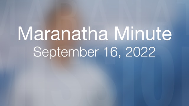 Maranatha Minute: September 16, 2022