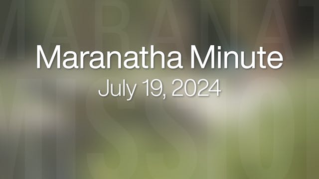 Maranatha Minute: July 19, 2024