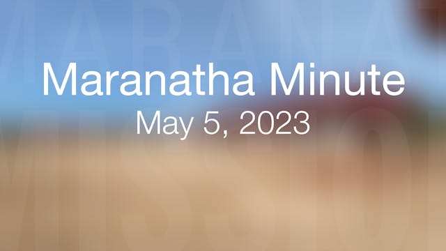 Maranatha Minute: May 5, 2023