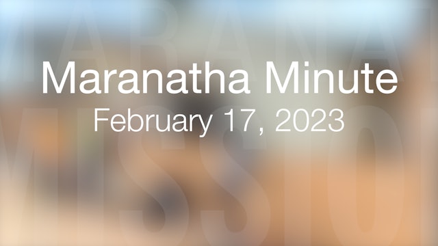 Maranatha Minute: February 17, 2023