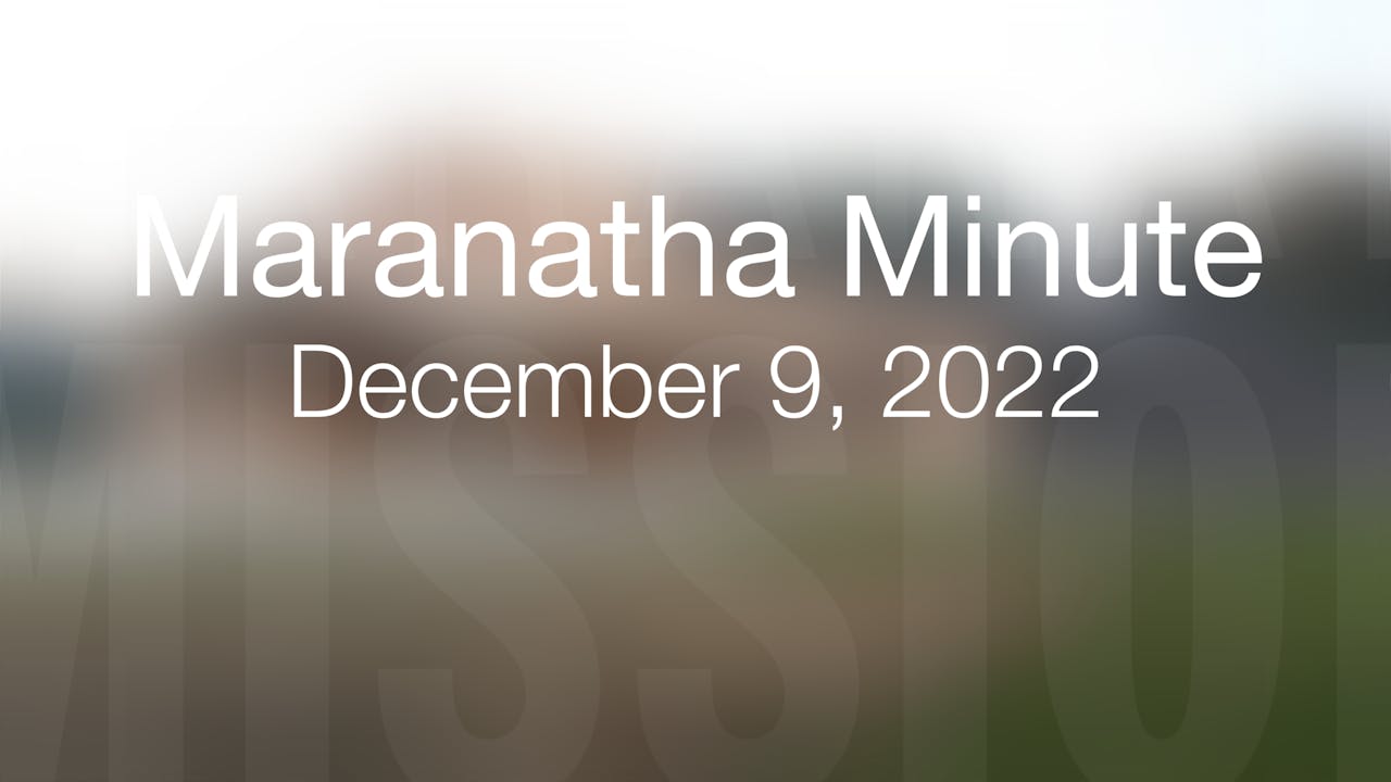 Maranatha Minute December 9, 2022 The Maranatha Channel
