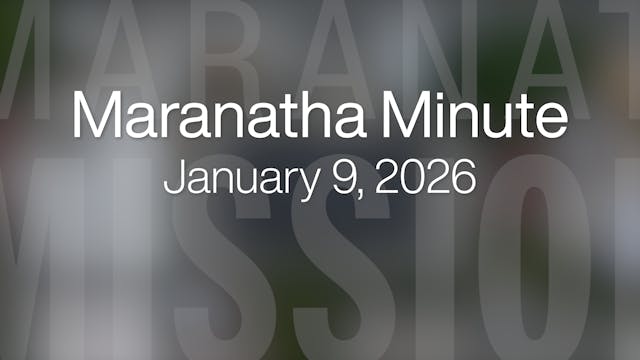 Maranatha Minute: January 9, 2026
