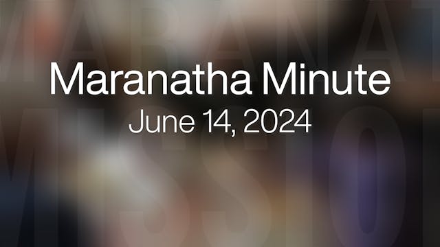 Maranatha Minute: June 14, 2024
