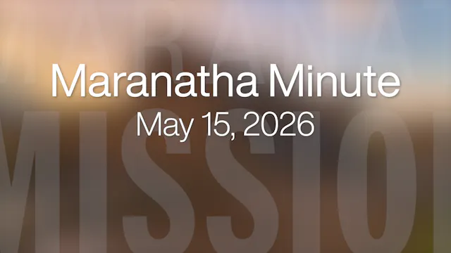 Maranatha Minute: May 15, 2026