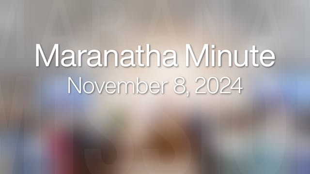 Maranatha Minute: November 8, 2024