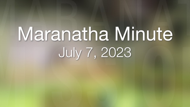 Maranatha Minute: July 7, 2023
