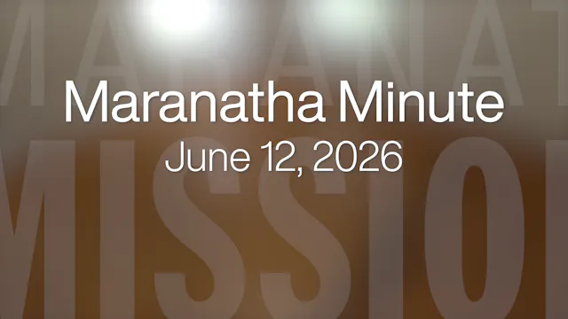 Maranatha Minute: June 12, 2026