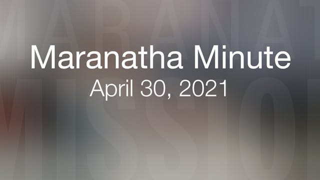 Maranatha Minute: April 30, 2021